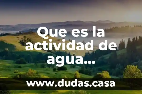 Que es la actividad de agua fundameno