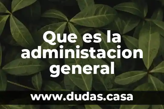 Que es la administacion general