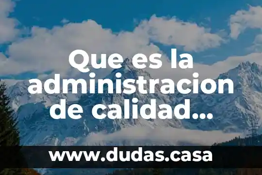 Que es la administracion de calidad total tqm