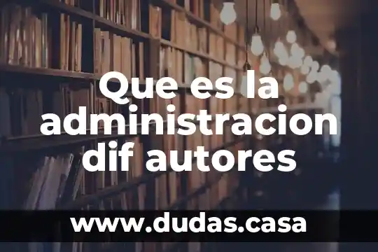 Que es la administracion dif autores
