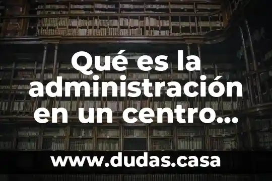Qué es la administración en un centro educativo