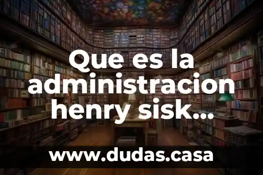 Que es la administracion henry sisk mario