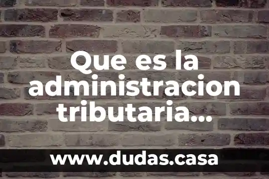 Que es la administracion tributaria como ciencia