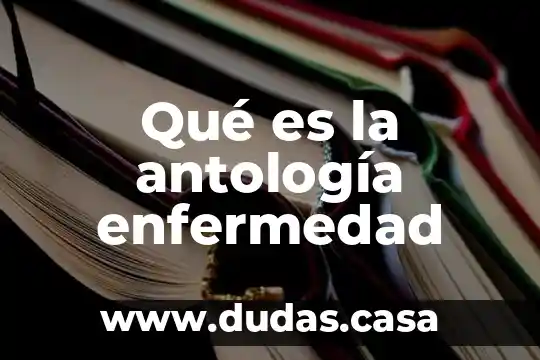Qué es la antología enfermedad