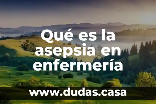 Qué es la asepsia en enfermería