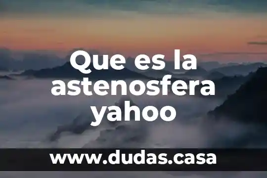Que es la astenosfera yahoo