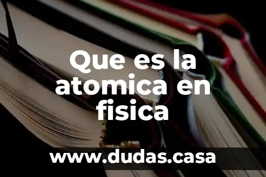 Qué es la masa atómica en química 8 Que es la atomica en fisica