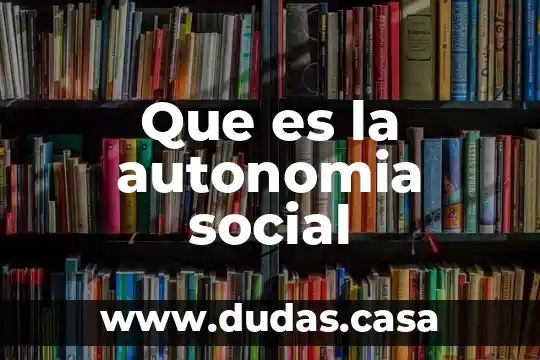 Que es la autonomia social