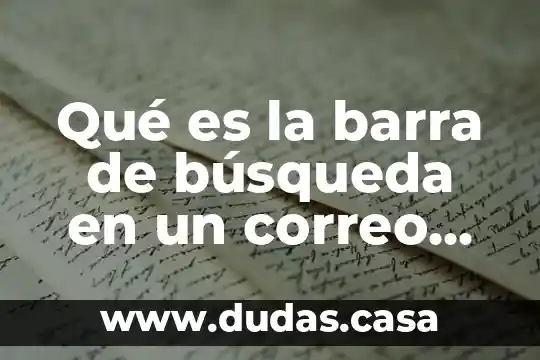 Qué es la barra de búsqueda en un correo electrónico
