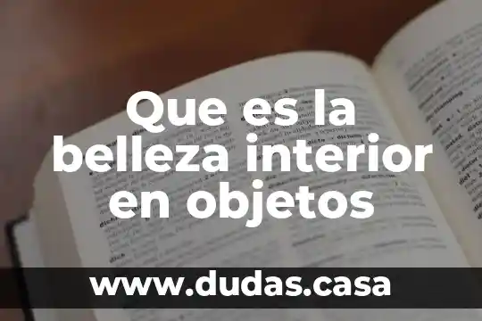 Que es la belleza interior en objetos