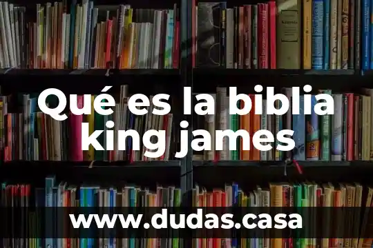 Qué es la biblia king james