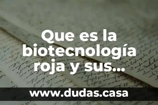 Que es la biotecnología roja y sus aplicaciones