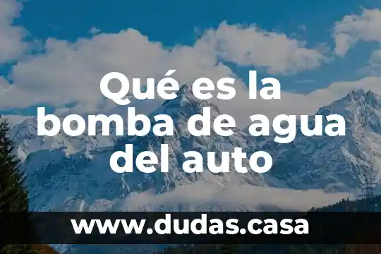 Qué es la bomba de agua del auto