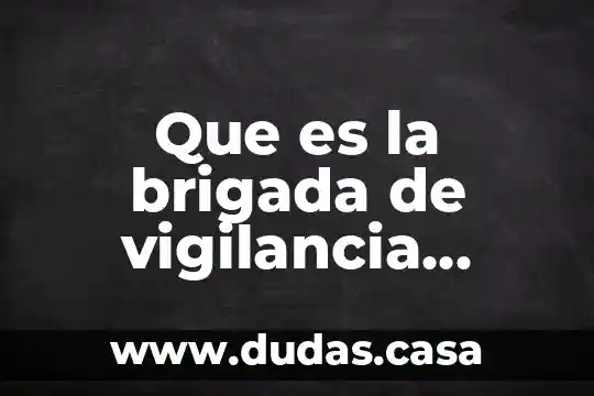 Que es la brigada de vigilancia animal