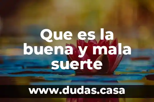 Que es la buena y mala suerte
