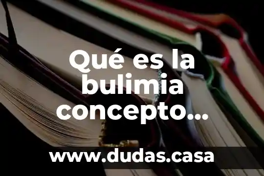 Qué es la bulimia concepto médico