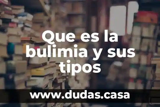 Que es la bulimia y sus tipos