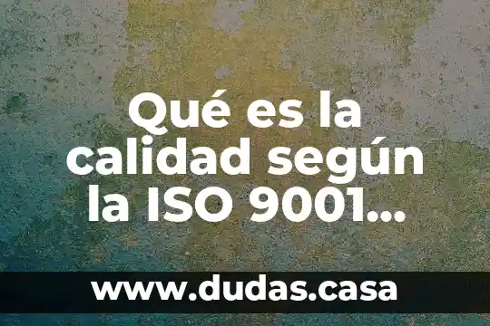 Qué es la calidad según la ISO 9001 2015