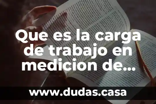 Que es la carga de trabajo en medicion de trabajo