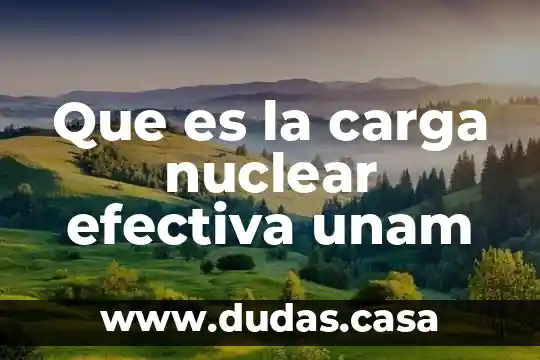 Que es la carga nuclear efectiva unam