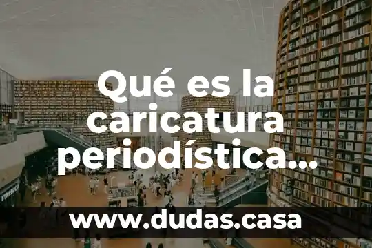 Qué es la caricatura periodística características