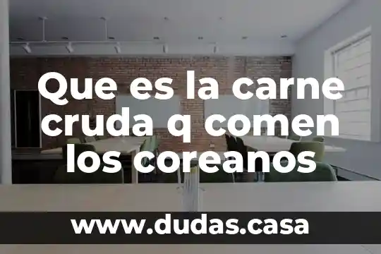 Que es la carne cruda q comen los coreanos