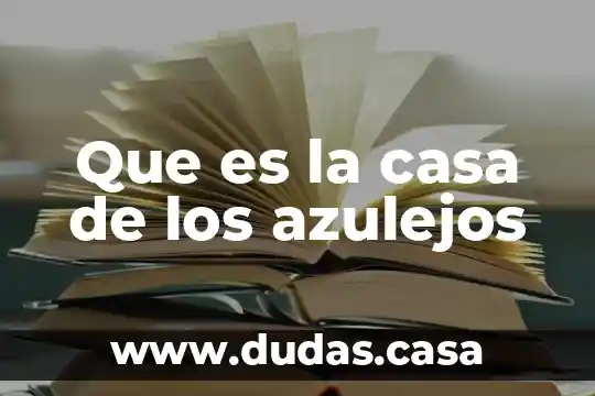 Que es la casa de los azulejos