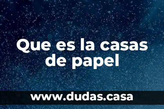 Que es la casas de papel