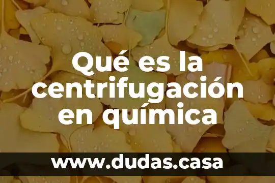 Qué es la centrifugación en química