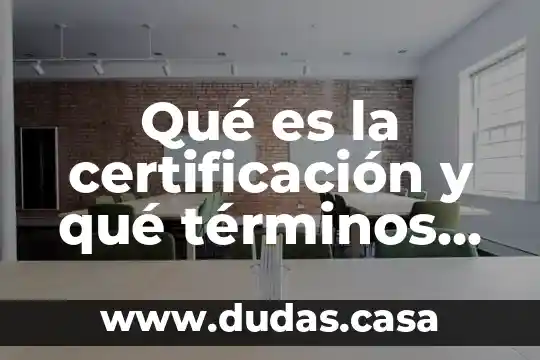 Qué es la certificación y qué términos se requiere conocer