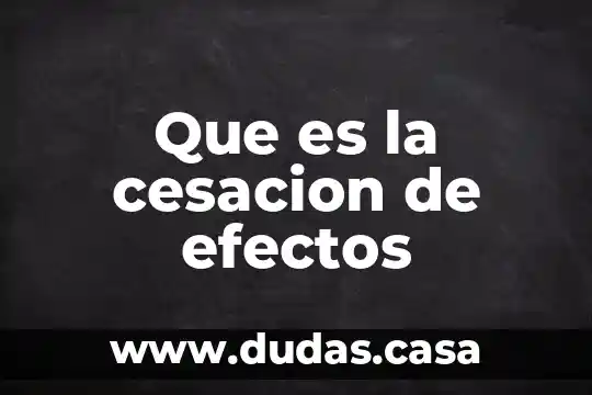 Que es la cesacion de efectos