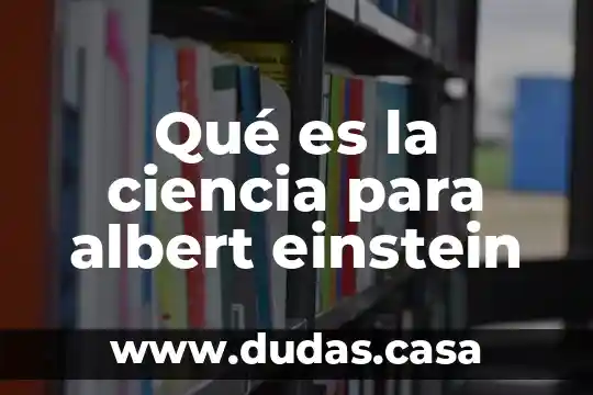 Qué es la ciencia para albert einstein