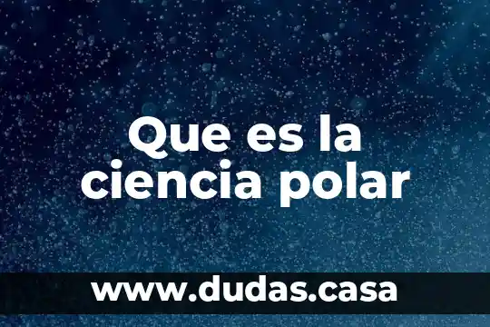 Que es la ciencia polar