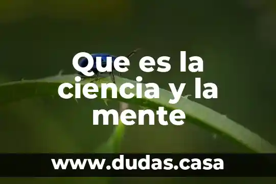 Que es la ciencia y la mente