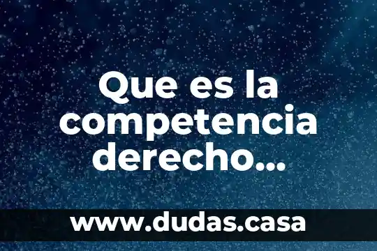 Que es la competencia derecho mercantil