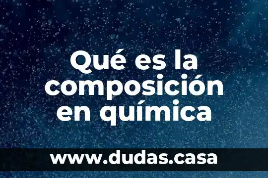 Qué es la composición en química