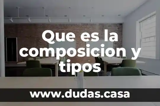 Que es la composicion y tipos