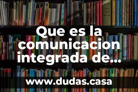 Que es la comunicacion integrada de marketing