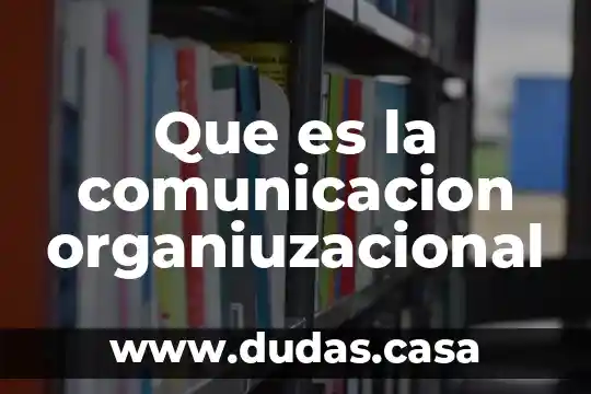Que es la comunicacion organiuzacional