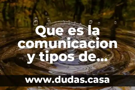 Que es la comunicacion y tipos de comunicacion que existen