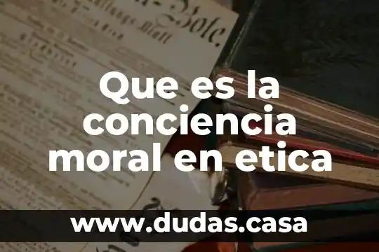Que es la conciencia moral en etica