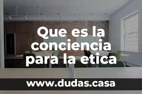 Que es la conciencia para la etica