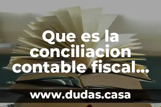 Que es la conciliacion contable fiscal con fundamento legal