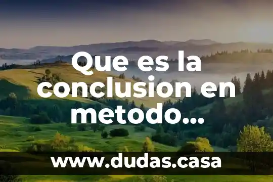 Que es la conclusion en metodo cientifico