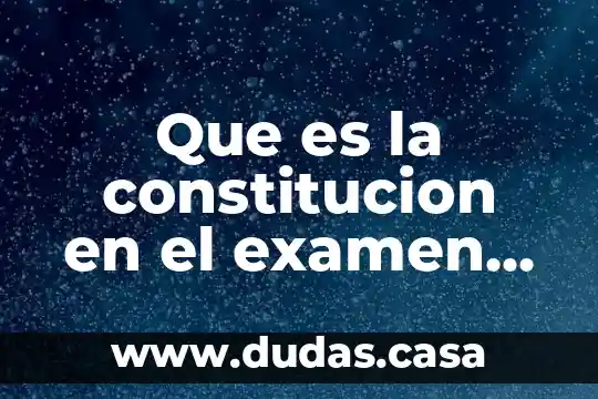 Que es la constitucion en el examen fisico