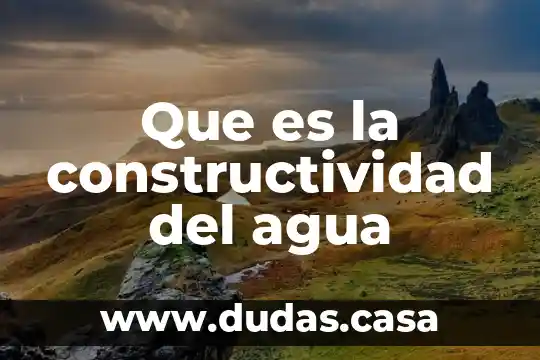 Que es la constructividad del agua