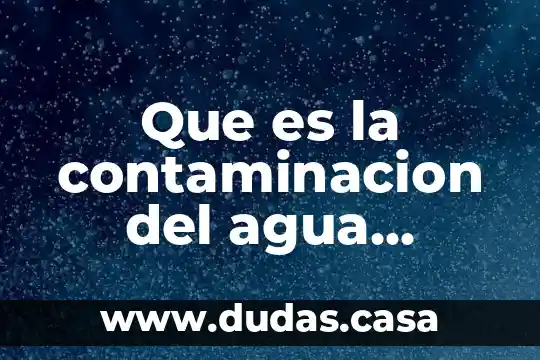 Que es la contaminacion del agua ensayo