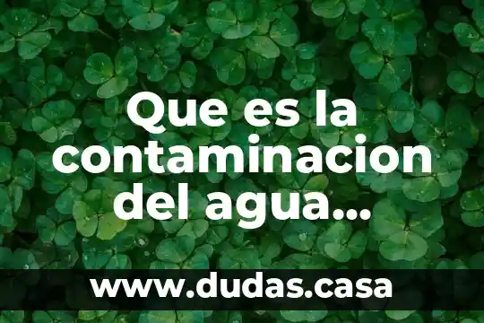 Que es la contaminacion del agua revistas muy interesante