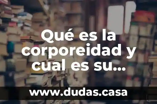 Qué es la corporeidad y cual es su importancia