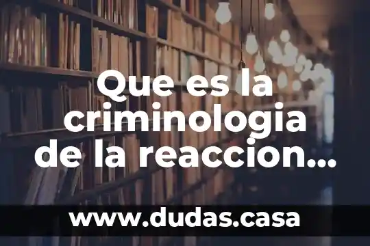 Que es la criminologia de la reaccion social